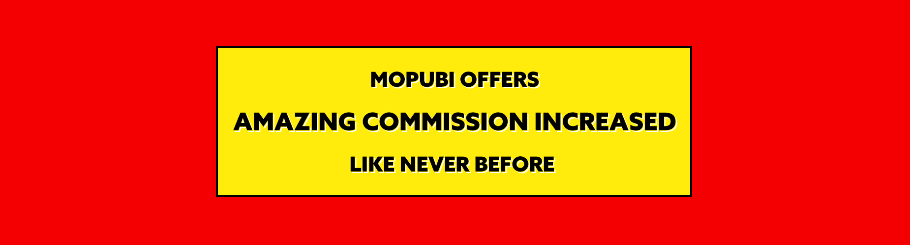 MOPUBI-OFFERS_AMAZING-COMMISSION-INCREASED_LIKE-NEVER-BEFORE.jpg